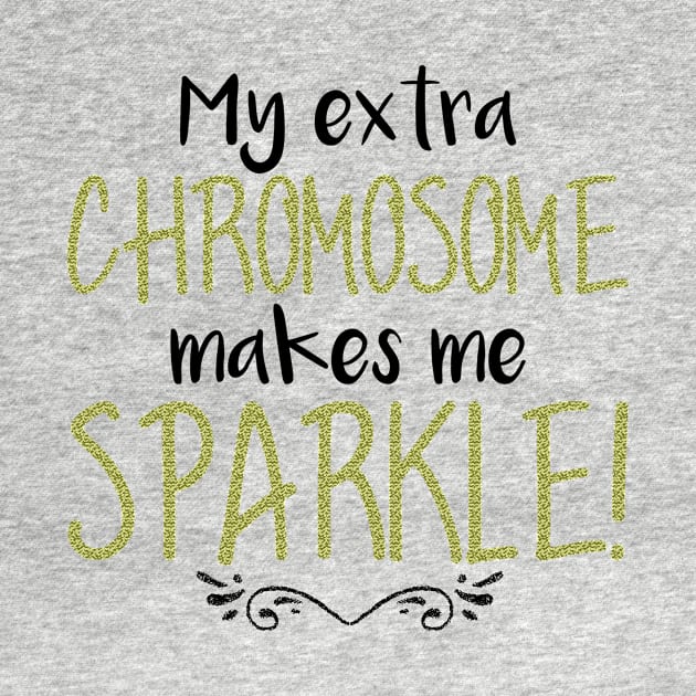 My Extra Chromosome Makes Me Sparkle Downs Syndrome product by nikkidawn74